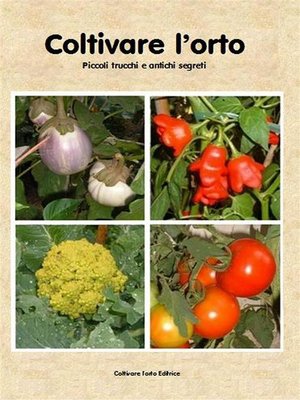 cover image of Coltivare l'orto. Piccoli trucchi e antichi segreti
